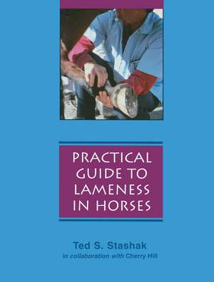 Practical Guide to Lameness in Horses, 4th Edition Updated de T Stashak