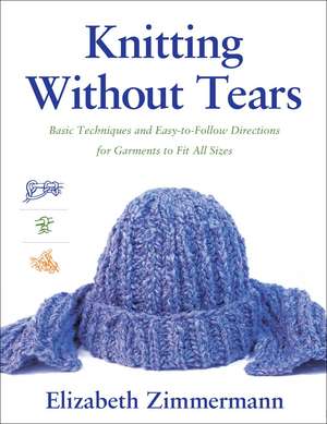 Knitting Without Tears: Basic Techniques and Easy-to-Follow Directions for Garments to Fit All Sizes de Elizabeth Zimmerman