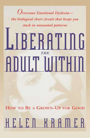 Liberating the Adult Within: How to Be a Grown-Up For Good de Helen Kramer