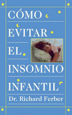 Como Evitar el Insomnio Infantil? = How to Treat Infant Insomnia de Richard Ferber