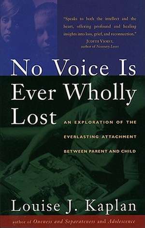 No Voice Is Ever Wholly Lost: An Explorations of the Everlasting Attachment Between Parent and Child de Louise J. Kaplan