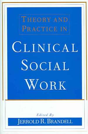 Theory and Practice in Clinical Social Work de Jerrold Brandell