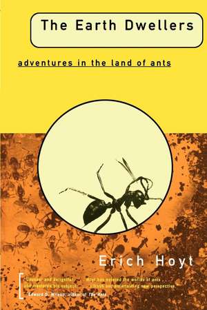 The Earth Dwellers: Adventures in the Land of Ants de Erich Hoyt