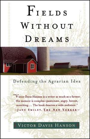 Fields Without Dreams: Defending the Agrarain Ideal de Victor Davis Hanson