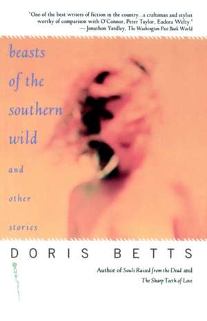 Beasts of the Southern Wild and Other Stories de Doris Betts