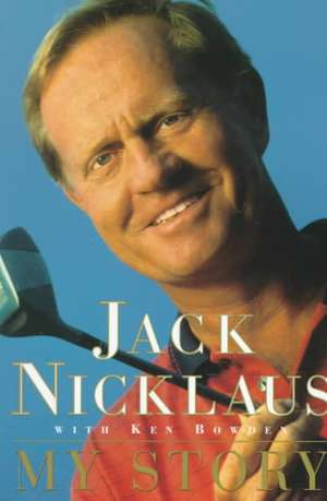 Jack Nicklaus My Story de Jack Nicklaus