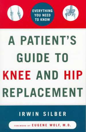 A Patient's Guide to Knee and Hip Replacement de Irwin Silber