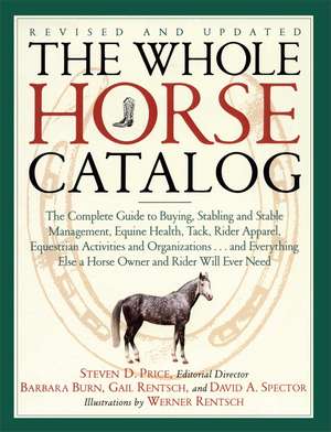 The Whole Horse Catalog: The Complete Guide to Buying, Stabling and Stable Management, Equine Health, Tack, Rider Apparel, Equestrian Activities and Organizations...and Everything Else a Horse Owner and Rider Will Ever Need de Gail Rentsch