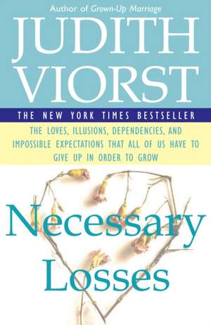 Necessary Losses: The Loves, Illusions, Dependencies, and Impossible Expectations That All of Us Have to Give Up in Order to Grow de Judith Viorst