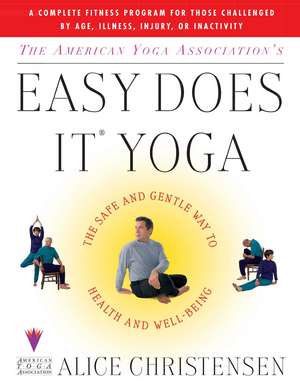 The American Yoga Associations Easy Does It Yoga: The Safe And Gentle Way To Health And Well Being de Alice Christensen