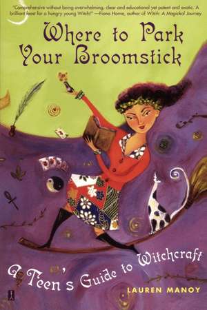 Where to Park Your Broomstick: A Teen's Guide to Witchcraft de Lauren Manoy