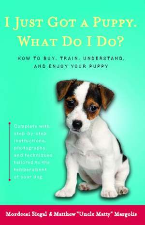 I Just Got a Puppy.: What Do I Do? de Mordecai Siegal