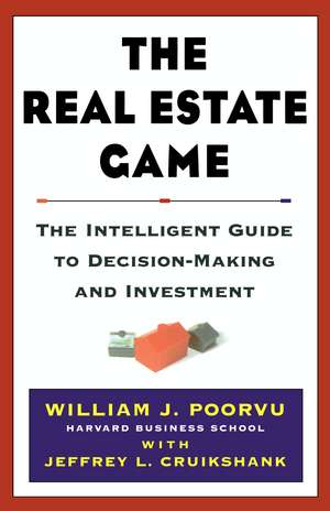 The Real Estate Game: The Intelligent Guide To Decisionmaking And Investment de William J Poorvu