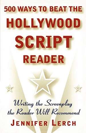 500 Ways to Beat the Hollywood Script Reader de Jennifer M. Lerch