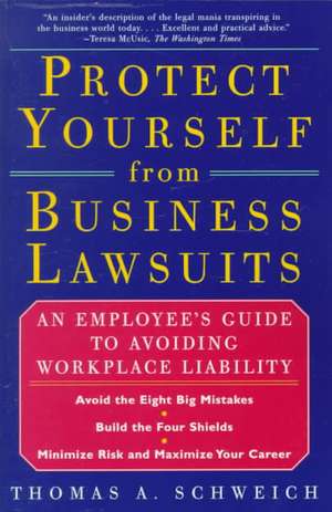 Protect Yourself from Business Lawsuits de Thomas A. Schweich