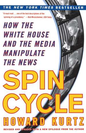 Spin Cycle de Howard Kurtz