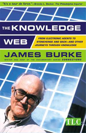 The Knowledge Web: From Electronic Agents to Stonehenge and Back -- And Other Journeys Through Knowledge de James Burke