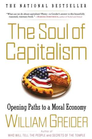 The Soul of Capitalism: Opening Paths to a Moral Economy de William Greider