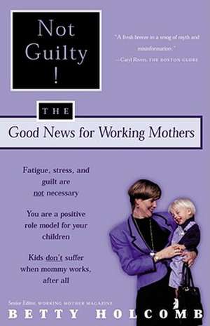 Not Guilty!: The Good News for Working Mothers de Betty Holcomb