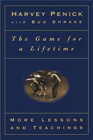 The Game for a Lifetime: More Lessons and Teachings de Harvey Penick