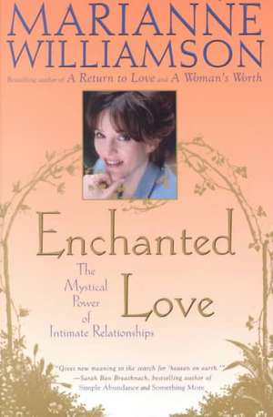 Enchanted Love: The Mystical Power of Intimate Relationships de Marianne Williamson