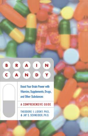 Brain Candy: Boost Your Brain Power with Vitamins, Supplements, Drugs, and Other Substance de Theodore Lidsky