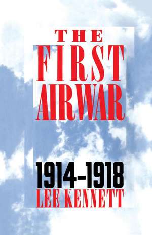 The First Air War: 1914-1918 de Lee Kennett