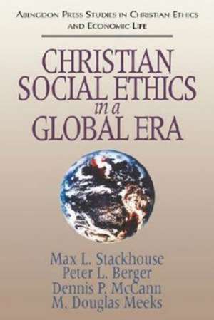 Christian Social Ethics in a Global Era de Max L. Stackhouse