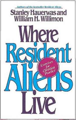 Where Resident Aliens Live de William H. Willimon