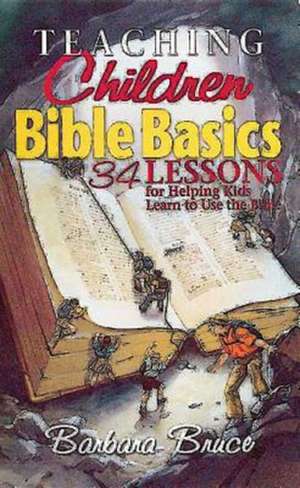 Teaching Children Bible Basics de Barbara Bruce