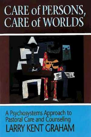 Care of Persons, Care of Worlds de Larry Kent Graham