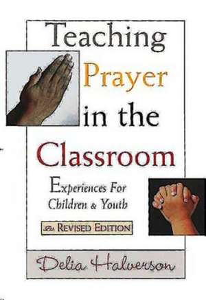 Teaching Prayer in the Classroom de Delia Touchton Halverson