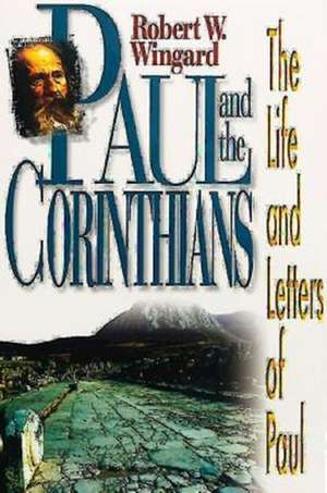 Paul and the Corinthians de Robert W. Wingard