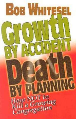 Growth by Accident, Death by Planning de Bob Whitesel