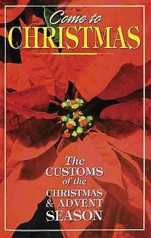 Come to Christmas: The Customs of the Christmas & Advent Season de Pat Floyd