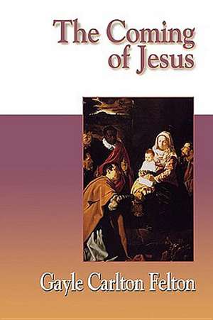 The Coming of Jesus de Gayle Carlton Felton