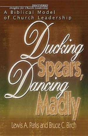 Ducking Spears, Dancing Madly de Lewis Parks