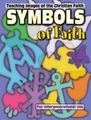 Symbols of Faith: Teaching Images of the Christian Faith de Marcia Stoner