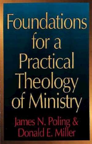 Foundations for a Practical Theology of Ministry de James N. Poling