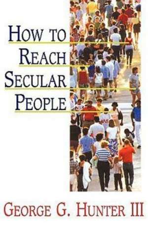 How to Reach Secular People de George G. III Hunter