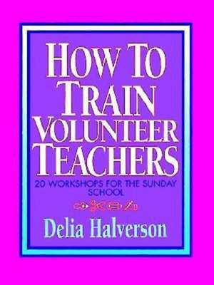 How to Train Volunteer Teachers de Delia Touchton Halverson