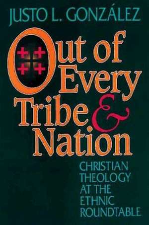 Out of Every Tribe and Nation de Justo L. Gonzalez