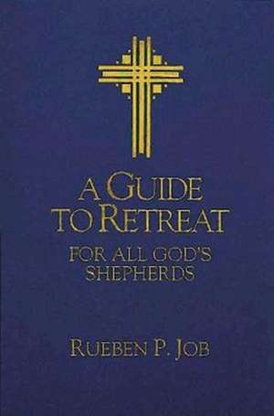 A Guide to Retreat for All God's Shepherds de Rueben P. Job