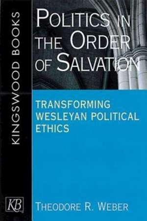 Politics in the Order of Salvation de Theodore R. Weber