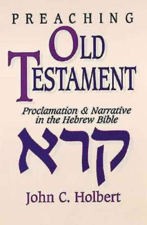 Preaching Old Testament de John C. Holbert