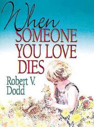 When Someone You Love Dies de Robert V. Dodd