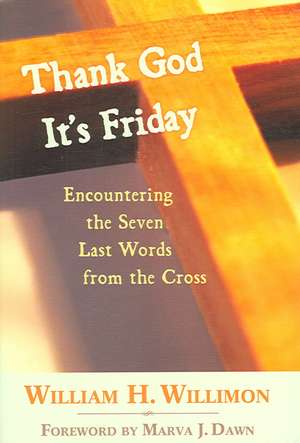 Thank God It's Friday de William H. Willimon