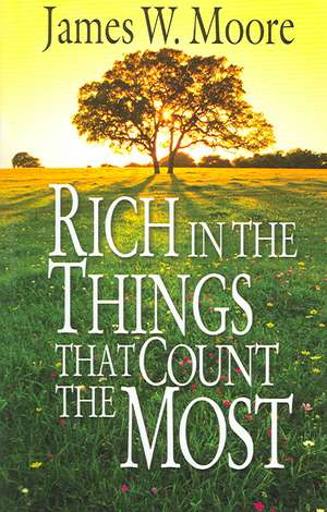 Rich in the Things That Count the Most de James W. Moore