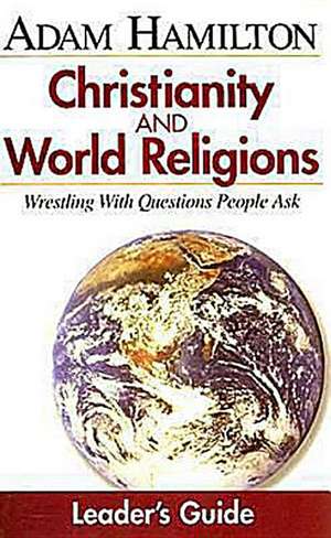 Christianity and World Religions: Wrestling with Questions People Ask de John P. Gilbert