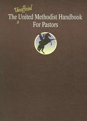 The Unofficial United Methodist Handbook for Pastors de F. Belton Jr. Joyner